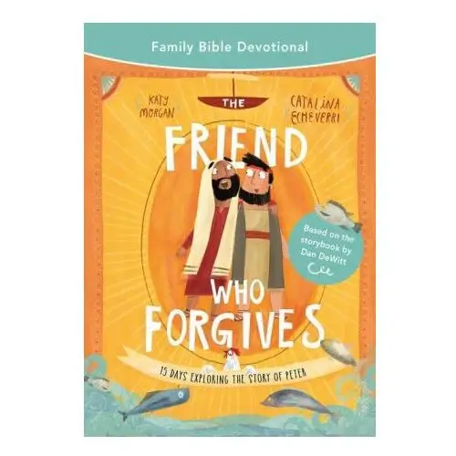 The Friend Who Forgives Family Bible Devotional: 15 Days Exploring the Story of Peter
