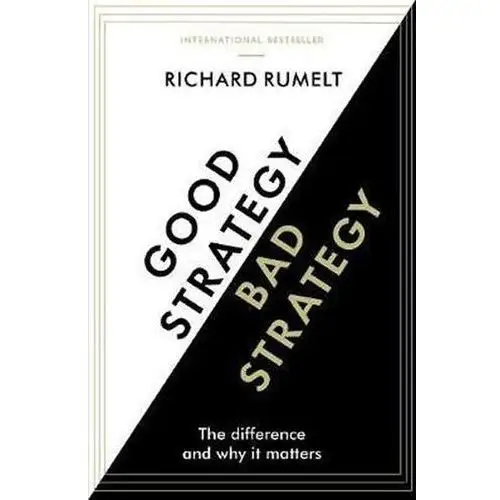 Good Strategy/Bad Strategy: The difference and why it matters Rumelt Richard