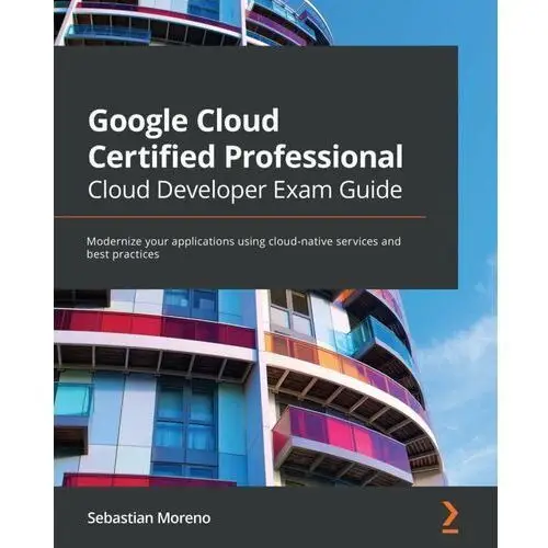 Google Cloud Certified Professional Cloud Developer Exam Guide