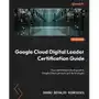 Google Cloud Digital Leader Certification Guide Sklep on-line