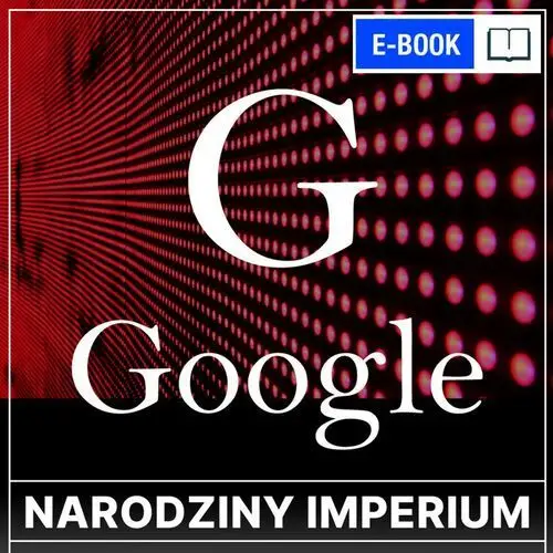 Google. narodziny imperium