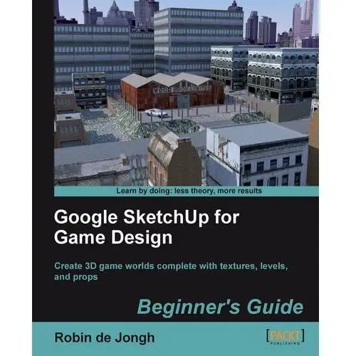 Google SketchUp for Game Design. Beginner's Guide