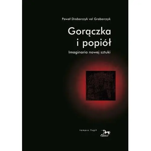 Gorączka i popiół. Imaginaria nowej sztuki