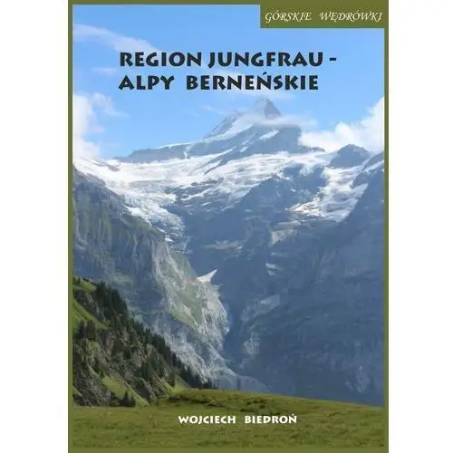 Górskie wędrówki region jungfrau - alpy berneńskie