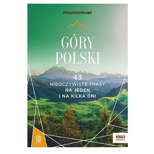 Góry Polski. 43 nieoczywiste trasy. Na jeden i na kilka dni. MountainBook