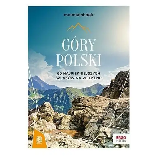 Góry Polski. 60 najpiękniejszych szlaków na weekend. Mountainbook