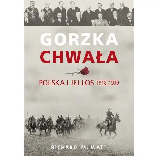 Gorzka chwała. polska i jej los 1918-1939