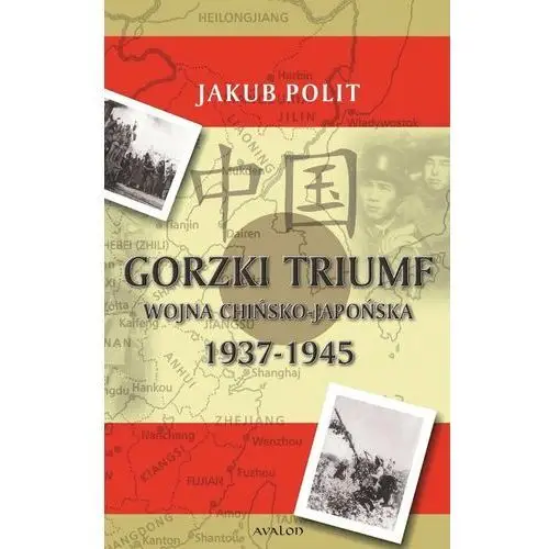 Gorzki triumf. Wojna chińsko-japońska 1937-1945