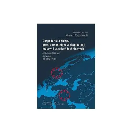 Gospodarka o obiegu quasi zamkniętym w eksploatacji maszyn i urządzeń technicznych. Analizy i propozycje rozwiązań dla Iraku i Polski
