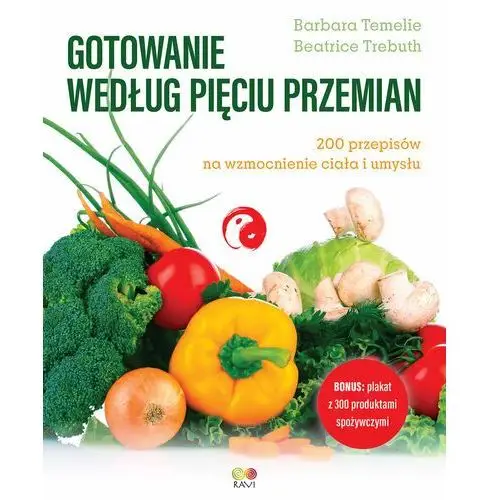 Gotowanie według pięciu przemian. 200 przepisów na wzmocnienie ciała i umysłu