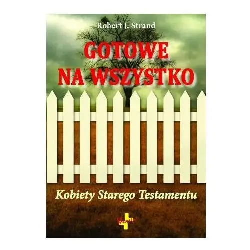 Gotowe na wszystko. Kobiety Starego Testamentu