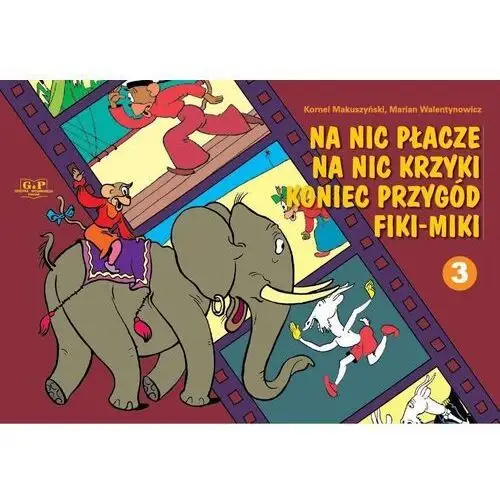 Na nic płacze na nic krzyki koniec przygód fiki-miki 3 G&p oficyna wydawnicza