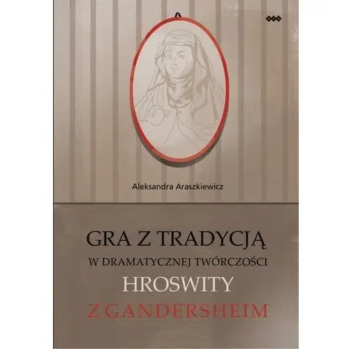 Gra z tradycją w dramatycznej twórczości hroswity z gandersheim Warszawska firma wydawnicza