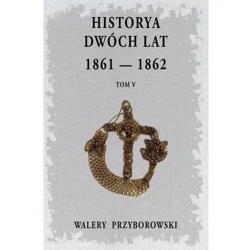 Historya dwóch lat 1861-1862. tom 5