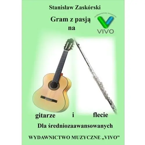 Gram z pasją na gitarze i flecie