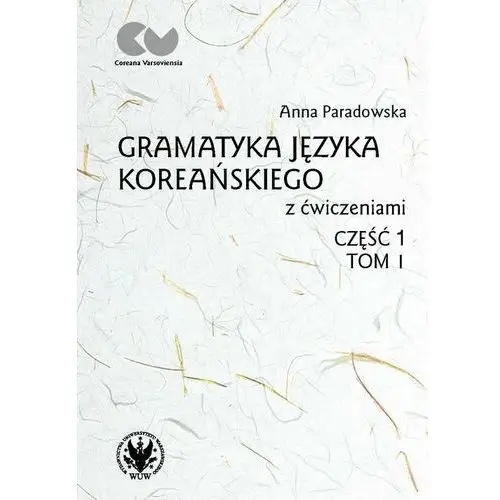 Gramatyka języka koreańskiego z ćwiczeniami. Część 1. Tom 1