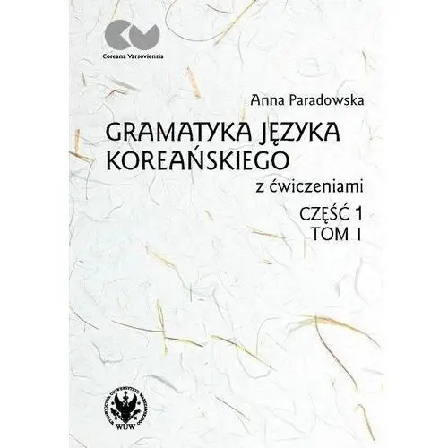 Gramatyka języka koreańskiego z ćwiczeniami. część 1. tom 1 Wydawnictwa uniwersytetu warszawskiego