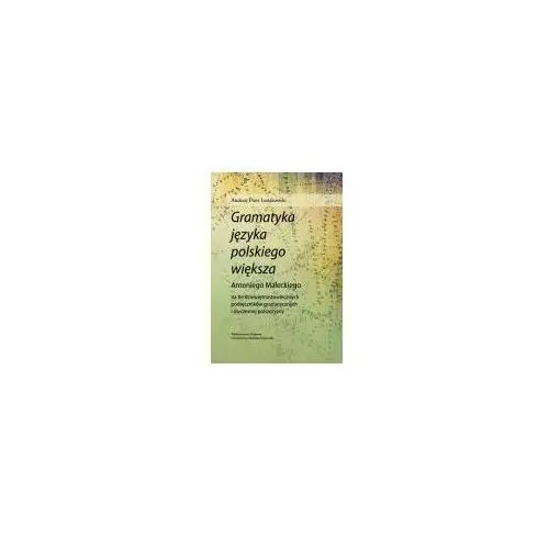 "gramatyka języka polskiego większa" antoniego małeckiego na tle dziewiętnastowiecznych podręczników gramatycznych i ówczesnej polszczyzny Uniwersytet m.kopernika wydawnictwo naukowe