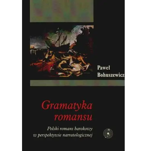 Gramatyka romansu. polski romans barokowy w perspektywie narratologicznej Uniwersytet mikołaja kopernika