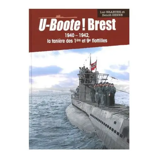 U-BOOTE! Brest 1940-1942 La tanière des 1ères et 9e flottilles