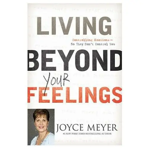 Living Beyond Your Feelings: Controlling Emotions So They Don't Control You