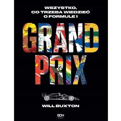 Grand Prix. Wszystko, co trzeba wiedzieć o Formule 1 Will Buxton