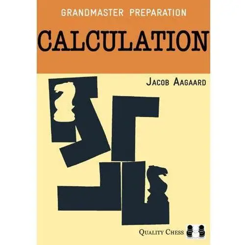 Grandmaster Preparation Calculation (2nd edition) by Jacob Aagaard