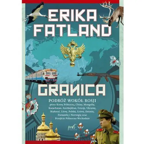 Granica. Podróż wokół Rosji przez Koreę Północną, Chiny, Mongolię, Kazachstan, Azerbejdżan, Gruzję, Ukrainę, Białoruś, Litwę, Polskę, Łotwę, Estonię