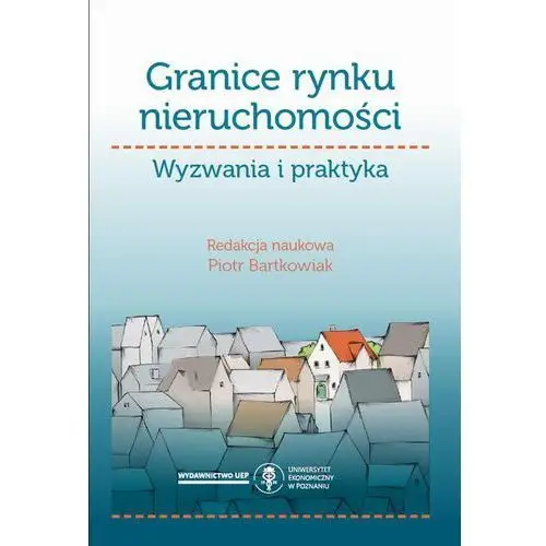 Granice rynku nieruchomości. wyzwania i praktyka Uniwersytet ekonomiczny w poznaniu