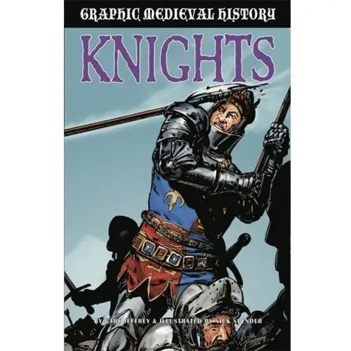 Graphic Medieval History: Knights Liker Jeffrey K., Convis Gary L
