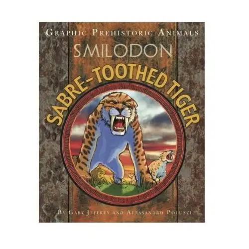 Graphic Prehistoric Animals: Sabre-tooth Tiger Jacobsohn, Gary Jeffrey