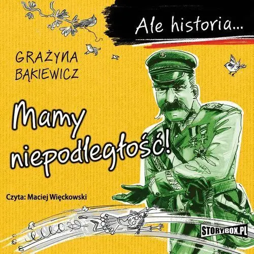 Ale historia... mamy niepodległość! Grażyna bąkiewicz