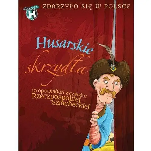 Grażyna bąkiewicz, kazimierz szymeczko, paweł wakuła Husarskie skrzydła