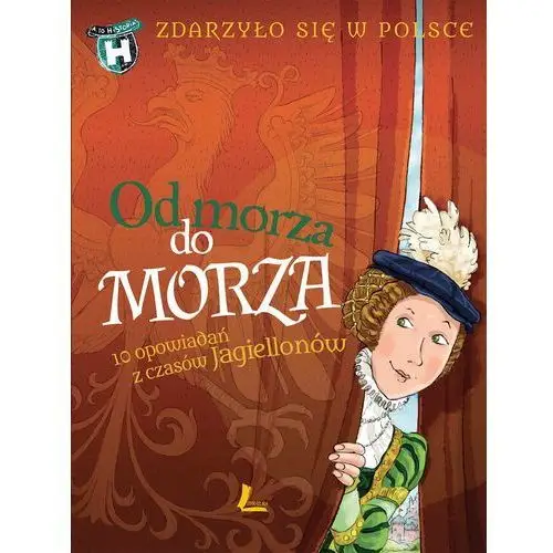 Grażyna bąkiewicz, kazimierz szymeczko, paweł wakuła Od morza do morza zdarzyło się w polsce