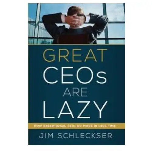 Great ceos are lazy. how exceptional ceos do more in less time Издатель неизвестен