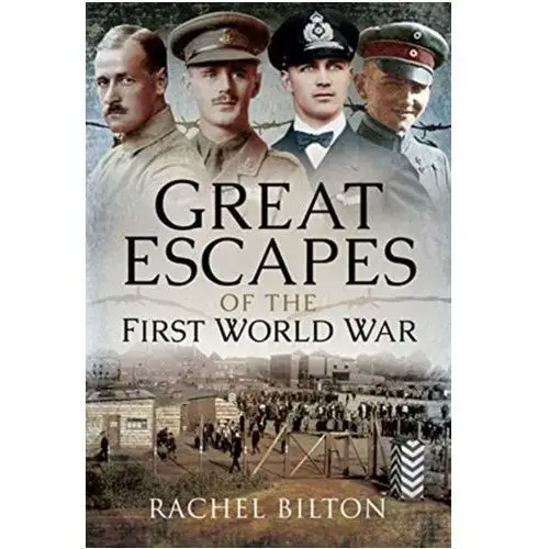 Great Escapes of the First World War Bilton, Esther; Bilton, Rachel