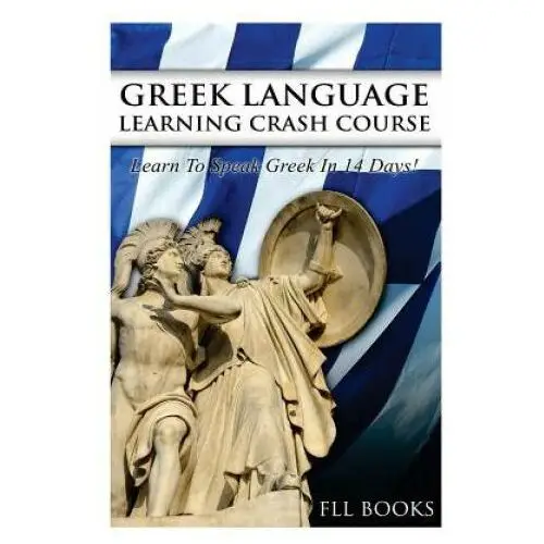 Greek Language Learning Crash Course: Learn to Speak Greek in 14 Days