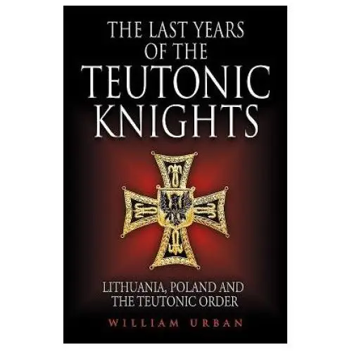 Greenhill books Last years of the teutonic knights