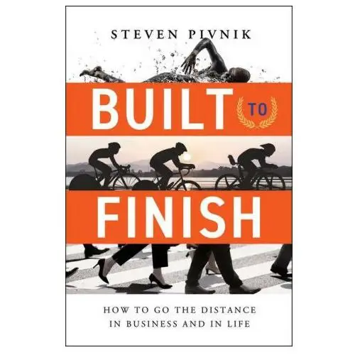 Built to Finish: How to Go the Distance in Business and in Life