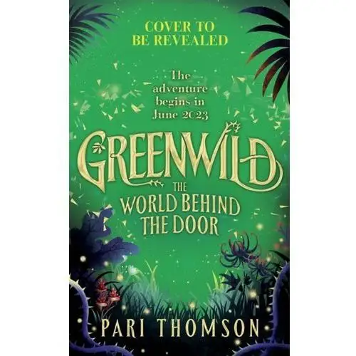 Greenwild: The World Behind The Door: The Must-Read Magical Adventure Debut of 2023