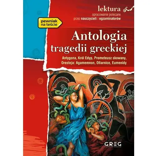 Greg Antologia tragedii greckiej - antygona, król edyp, prometeusz skowany, oresteja; wydanie z opracowaniem i streszczeniem