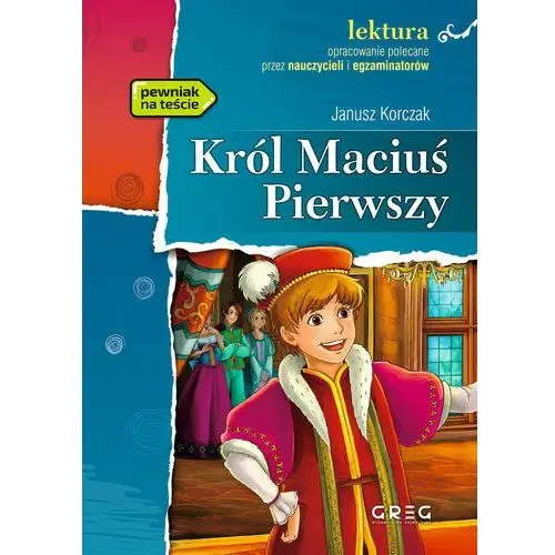 Król Maciuś Pierwszy - lektury z omówieniem, szkoła podstawowa - Janusz Korczak,465KS (96896)
