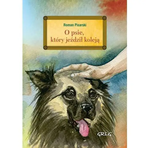 O psie, który jeździł koleją wydanie z opracowaniem - Roman Pisarski,465KS (5196410)