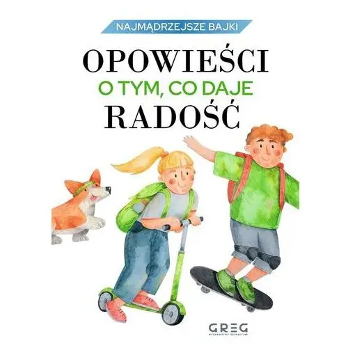 Greg Opowieści o tym, co daje radość. najmądrzejsze bajki