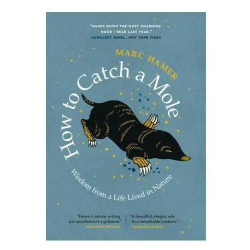 Greystone books How to catch a mole: wisdom from a life lived in nature