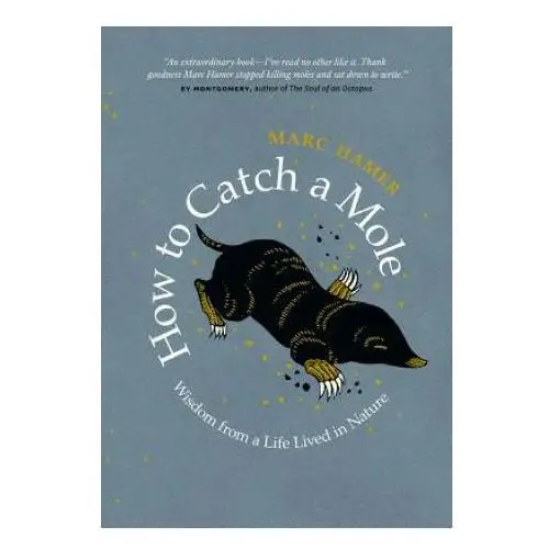 Greystone books How to catch a mole: wisdom from a life lived in nature