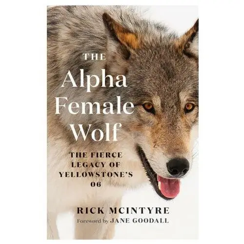 The alpha female wolf: the fierce legacy of yellowstone's 06 Greystone books