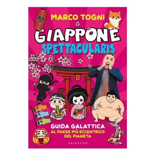 Gribaudo Giappone spettacularis. guida galattica al paese più eccentrico del pianeta