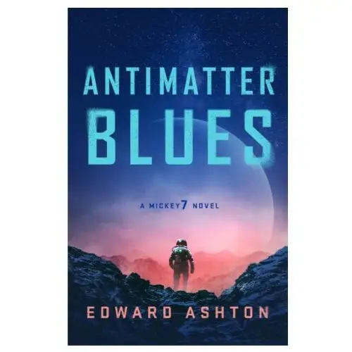 Griffin Antimatter blues: a mickey7 novel