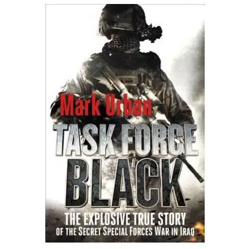 Griffin Task force black: the explosive true story of the secret special forces war in iraq